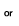 or